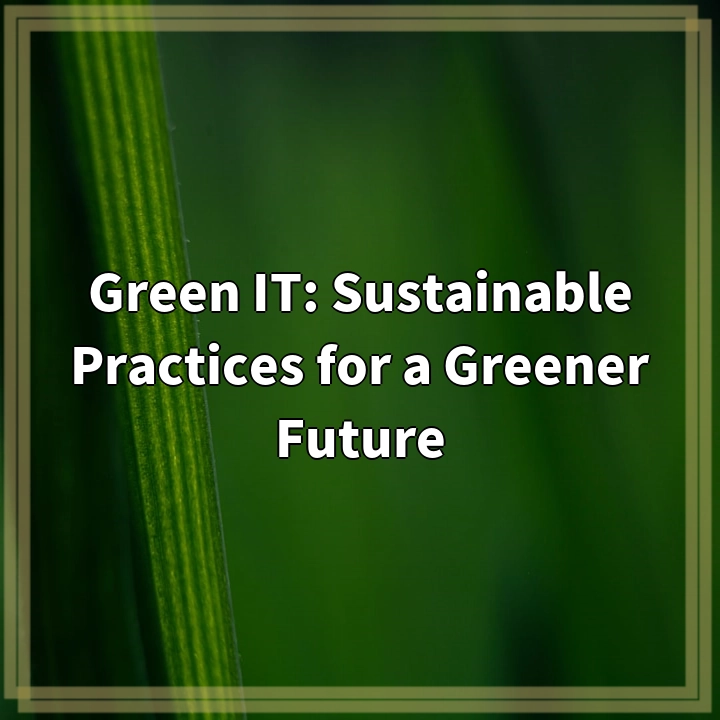 Green IT: Sustainable Practices for a Greener Future