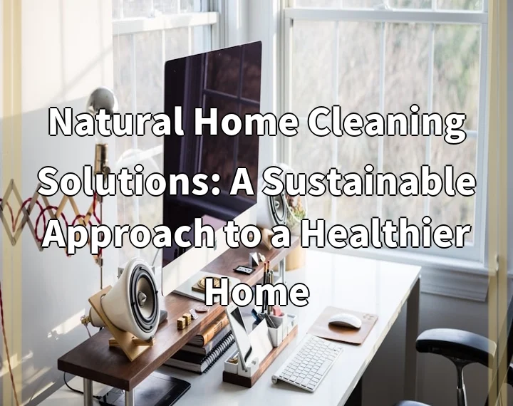 Natural Home Cleaning Solutions: A Sustainable Approach to a Healthier…