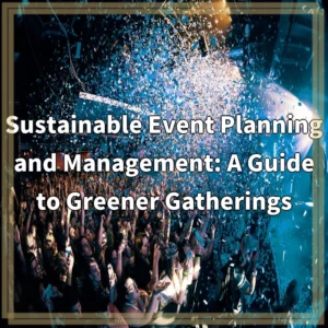 Sustainable Event Planning and Management: A Guide to Greener…