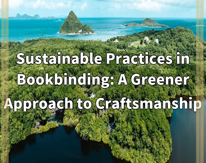 Sustainable Practices in Bookbinding: A Greener Approach to Craftsmanship