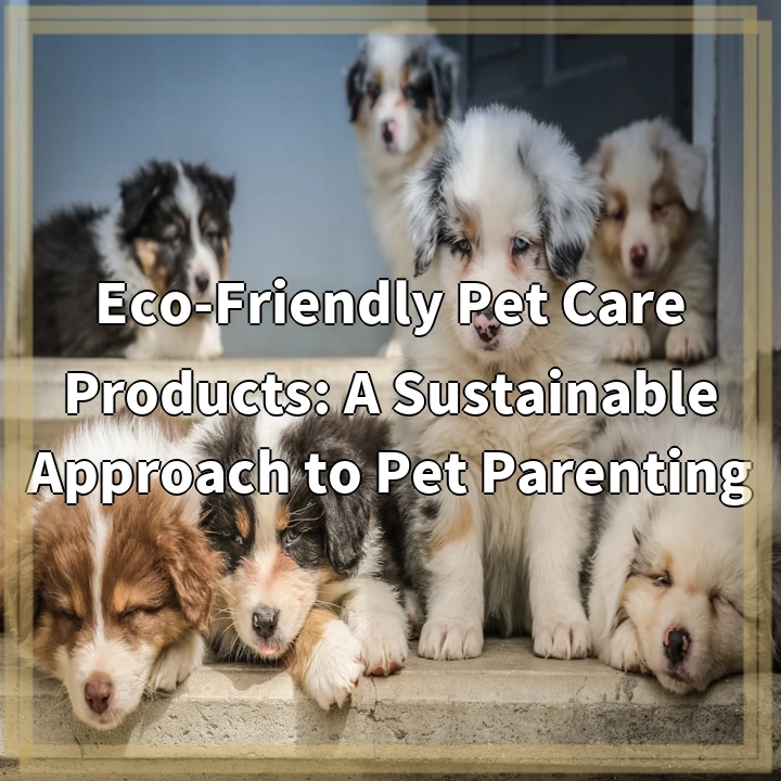 Eco-Friendly Pet Care Products: A Sustainable Approach to Pet…