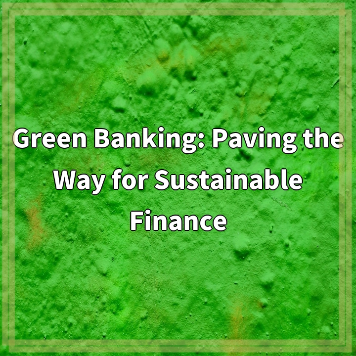 Green Banking: Paving the Way for Sustainable Finance