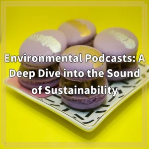 Environmental Podcasts: A Deep Dive into the Sound of…