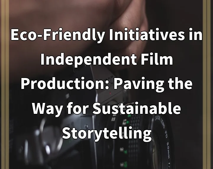 Eco-Friendly Initiatives in Independent Film Production: Paving the Way for…