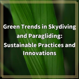 Green Trends in Skydiving and Paragliding: Sustainable Practices and…