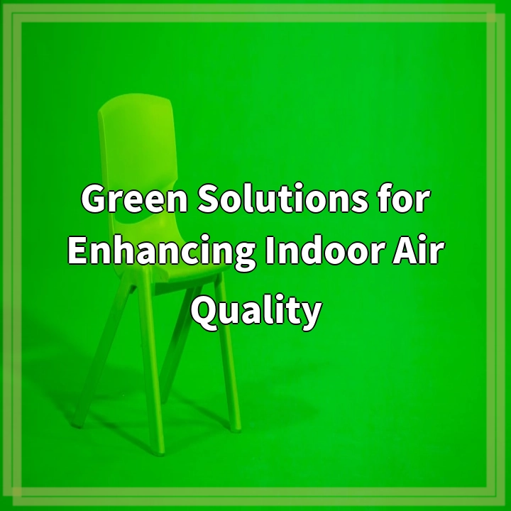 Green Solutions for Enhancing Indoor Air Quality