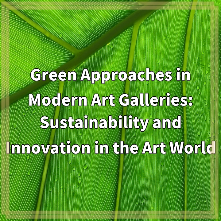 Green Approaches in Modern Art Galleries: Sustainability and Innovation…