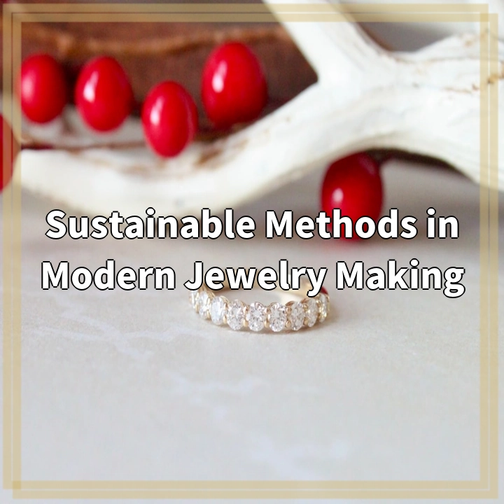 Sustainable Methods in Modern Jewelry Making