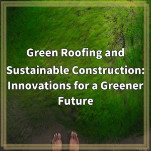 Green Roofing and Sustainable Construction: Innovations for a Greener…